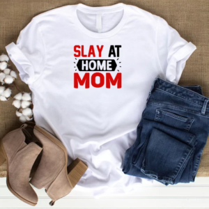 Slay at Home Mom T-Shirt
